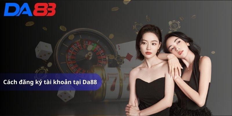 Cách đăng ký tài khoản tại Da88