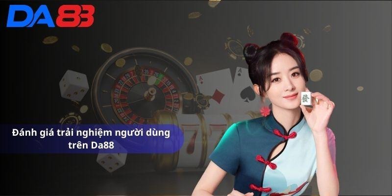 Đánh giá trải nghiệm người dùng trên Da88