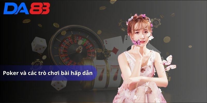 Poker và các trò chơi bài hấp dẫn tại Da88